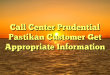 Call Center Prudential Pastikan Customer Get Appropriate Information