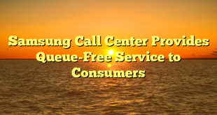 Samsung Call Center Provides Queue-Free Service to Consumers